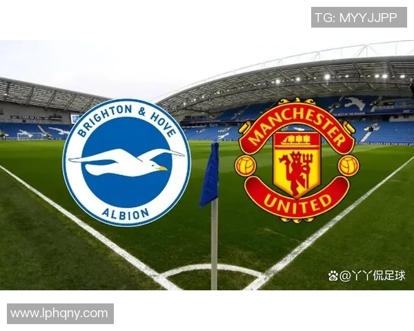 曼联与布莱顿全场激战回顾精彩瞬间与战术分析